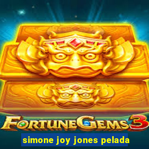 simone joy jones pelada